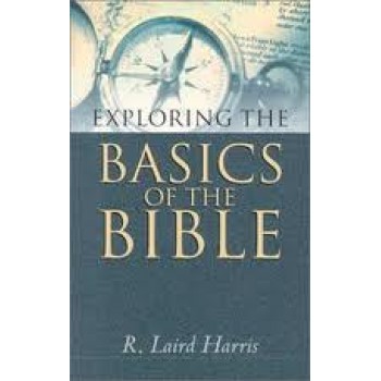 Exploring the Basics of the Bible by R. Laird Harris 
